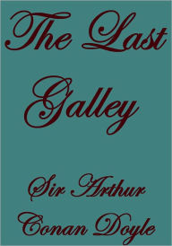 THE LAST GALLEY Arthur Conan Doyle Author