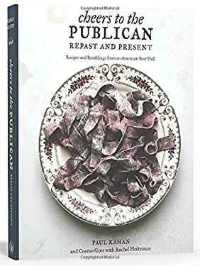 Cheers to the Publican, Repast and Present : Recipes and Ramblings from an American Beer Hall [a Cookbook]