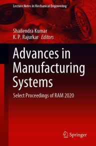 Advances in Manufacturing Systems: Select Proceedings of RAM 2020 Shailendra Kumar Editor