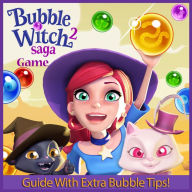 Bubble Witch Saga 2 Game: Guide With Extra Bubble Tips! RAM Internet Media Author