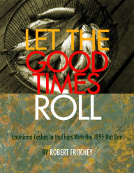 Let the Good Times Roll: Louisiana Cashes in its Chips with the 1995 Net Ban Robert Fritchey Author