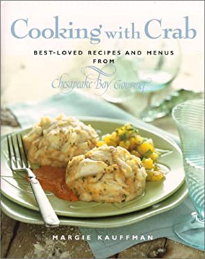 Cooking with Crab : Best Loved Recipes and Menus from Chesapeake Bay Gourmet by Margie Kauffman