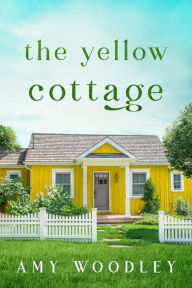 The Yellow Cottage Amy Woodley Author