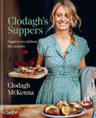 Clodagh's Suppers: Suppers to celebrate the seasons Clodagh McKenna Author