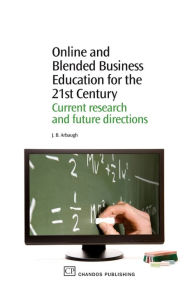 Online and Blended Business Education for the 21st Century: Current Research and Future Directions J B Arbaugh Author