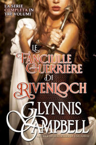 Le Fanciulle Guerriere di Rivenloch Glynnis Campbell Author
