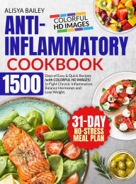 Anti-Inflammatory Cookbook 1500 Days of Easy & Quick Recipes (with HD IMAGES) to Fight Chronic Inflammation, Balance Hormones and Lose Weight. BONUS: