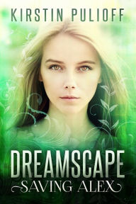 Dreamscape: Saving Alex Kirstin Pulioff Author