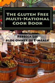 The Gluten Free Multi-National Cook Book: Tasty gluten-free recipes from around the world! Rebecca Lee Author