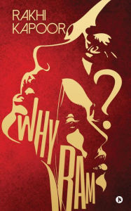 Why Ram?: Beyond the Lakshman Rekha Rakhi Kapoor Author