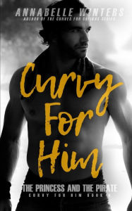 Curvy for Him: The Princess and the Pirate Annabelle Winters Author