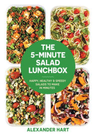 The 5-Minute Salad Lunchbox: Happy, Healthy & Speedy Salads to Make in Minutes Alexander Hart Author