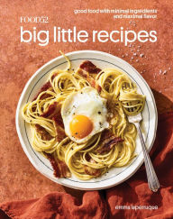 Food52 Big Little Recipes: Good Food with Minimal Ingredients and Maximal Flavor [A Cookbook] Emma Laperruque Author