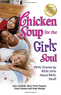 Chicken Soup for the Girl's Soul : Real Stories by Real Girls about Real Stuff by Mark Victor, Canfield, Jack, Hansen, Patty Hansen