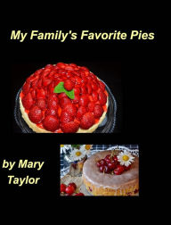 My Family's Favorite Pies: Pies Bake Apple Easy Sweet Strawberry Fruits Mary Taylor Author
