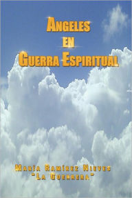 Ngeles En Guerra Espiritual Mar a. Ram Rez Nieves Author