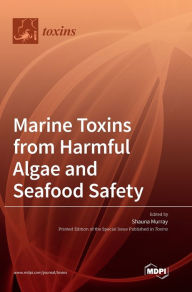 Marine Toxins from Harmful Algae and Seafood Safety Shauna Murray Editor