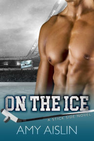 On the Ice (Stick Side, #1) Amy Aislin Author