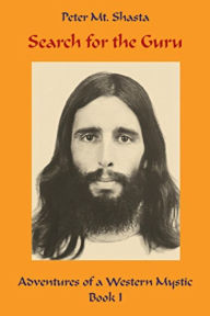 Search for the Guru (Adventures of a Western Mystic, #1) Peter Mt. Shasta Author
