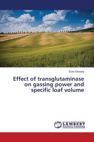 Effect of transglutaminase on gassing power and specific loaf volume Khorany Evan Author