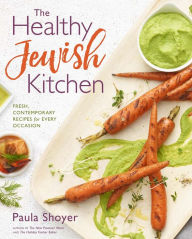 The Healthy Jewish Kitchen: Fresh, Contemporary Recipes for Every Occasion Paula Shoyer Author