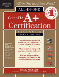 CompTIA A+ Certification All-in-One Exam Guide, 8th Edition (Exams 220-801 & 220-802) Mike Meyers Author