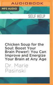 Chicken Soup for the Soul: Boost Your Brain Power!: You Can Improve and Energize Your Brain at Any Age Marie Pasinski Author