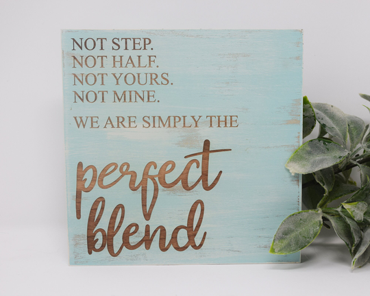 Not Step. Half. Yours. Mine. We Are Simply The Perfect Blend 7x7, 10x10 12x12, 15x15, 20x20, 25x25, 30x30 Engraved Wood Sign