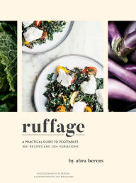Ruffage: A Practical Guide to Vegetables Abra Berens Author