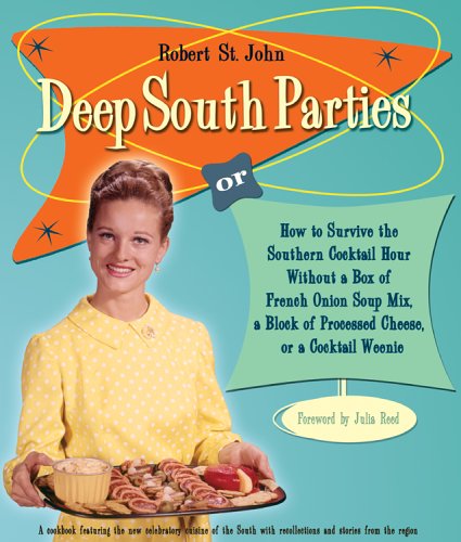 Deep South Parties : How to Survive the Southern Cocktail Hour Without a Box of French Onion Soup Mix, a Block of Processed Cheese, or a Cocktail Ween