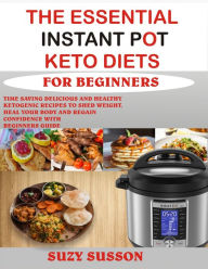 The Essential Instant Pot Keto Diets for Beginners Suzy Susson Author