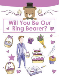 Ring Bearer Proposal, Will You Be Our Ring Bearer?: Activity Book, Ring Bearer Gift For That Special Little Boy, Wedding Party, Notebook, Journal Amy