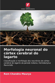 Morfologia neuronal do córtex cerebral do lagarto Ram Chandra Maurya Author