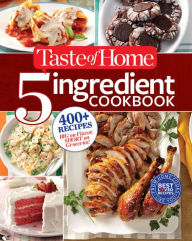 Taste of Home 5-Ingredient Cookbook: 400+ Recipes Big on Flavor, Short on Groceries! Taste of Home Author
