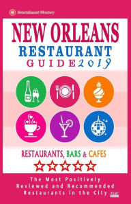 New Orleans Restaurant Guide 2019: Best Rated Restaurants in New Orleans - 500 restaurants, bars and cafés recommended for visitors, 2019 Matthew H B