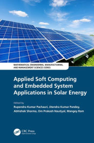 Applied Soft Computing and Embedded System Applications in Solar Energy Rupendra Kumar Pachauri Editor