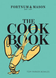 The Cook Book: Fortnum & Mason Tom Parker Bowles Author