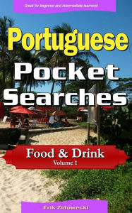 Portuguese Pocket Searches - Food & Drink - Volume 1: A set of word search puzzles to aid your language learning Erik Zidowecki Author
