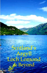 Scotland's Argyll, Loch Lomond & Beyond Martin Li Author