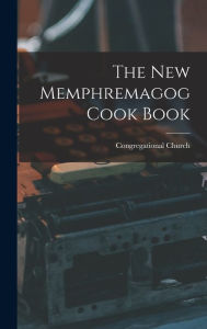 The New Memphremagog Cook Book Congregational Church Author