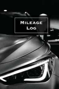 Mileage Log: Keep Track & Record, Business Or Personal Tracker, Vehicle Miles Notebook, Car, Truck, Book, Journal Amy Newton Author