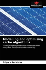 Modelling and optimising cache algorithms Grigory Rechistov Author