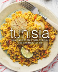 Tunisia: From Tunis to Sfax Taste Delicious Cooking from Tunisia (2nd Edition) BookSumo Press Author