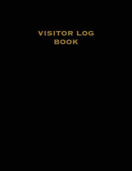 Visitor Log Book: Guest Register, Visitors Sign In, Name, Date, Time, Business, Guests Contact Tracing, Vacation Home, Journal Amy Newton Author
