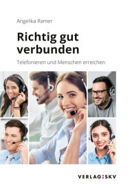 Richtig gut verbunden: Telefonieren und Menschen erreichen Angelika Ramer Author