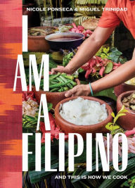 I Am a Filipino: And This Is How We Cook Nicole Ponseca Author