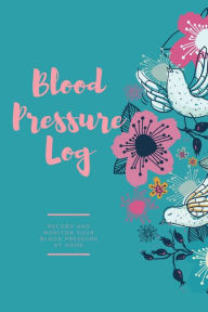 Blood Pressure Log: Daily Record Book To Monitor & Track Blood Pressure Readings, Heart Health Notes, Journal Amy Newton Author