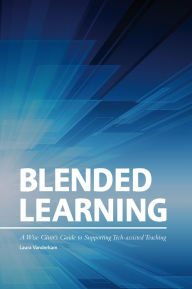 Blended Learning: A Wise Giver's Guide to Supporting Tech-assisted Teaching Laura Vanderkam Author