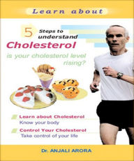 5 Steps to Understand Cholesterol Anjali Arora Author