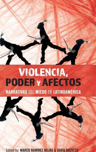 Violencia, poder y afectos: narrativas del miedo en Latinoam rica Marco Ram rez Rojas Editor